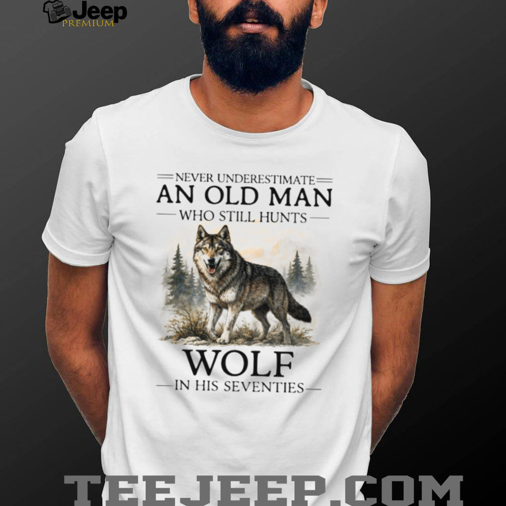 Never Underestimate An Old Man Who Hunts Wolf In His Seventies T Shirt