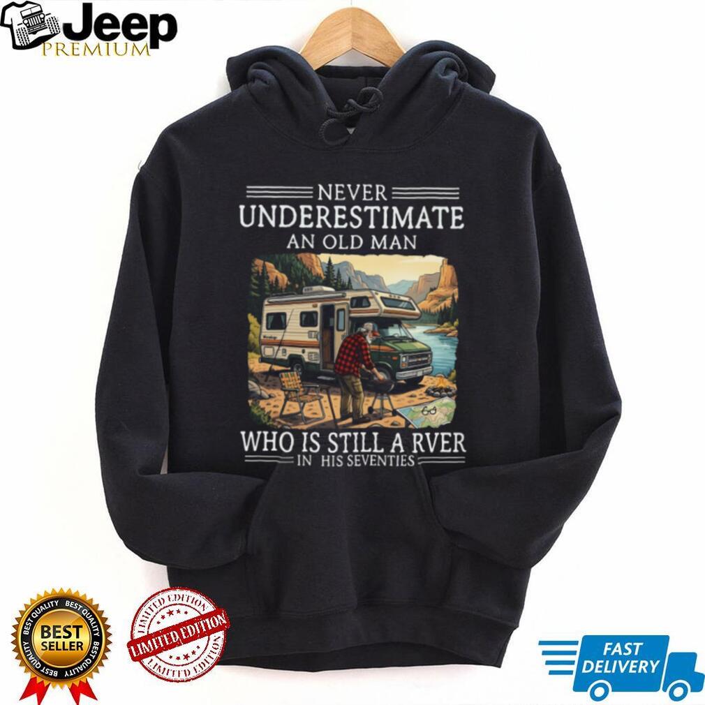 Never Underestimate An Old Man Who Is Still A RVer In His Seventies T Shirt