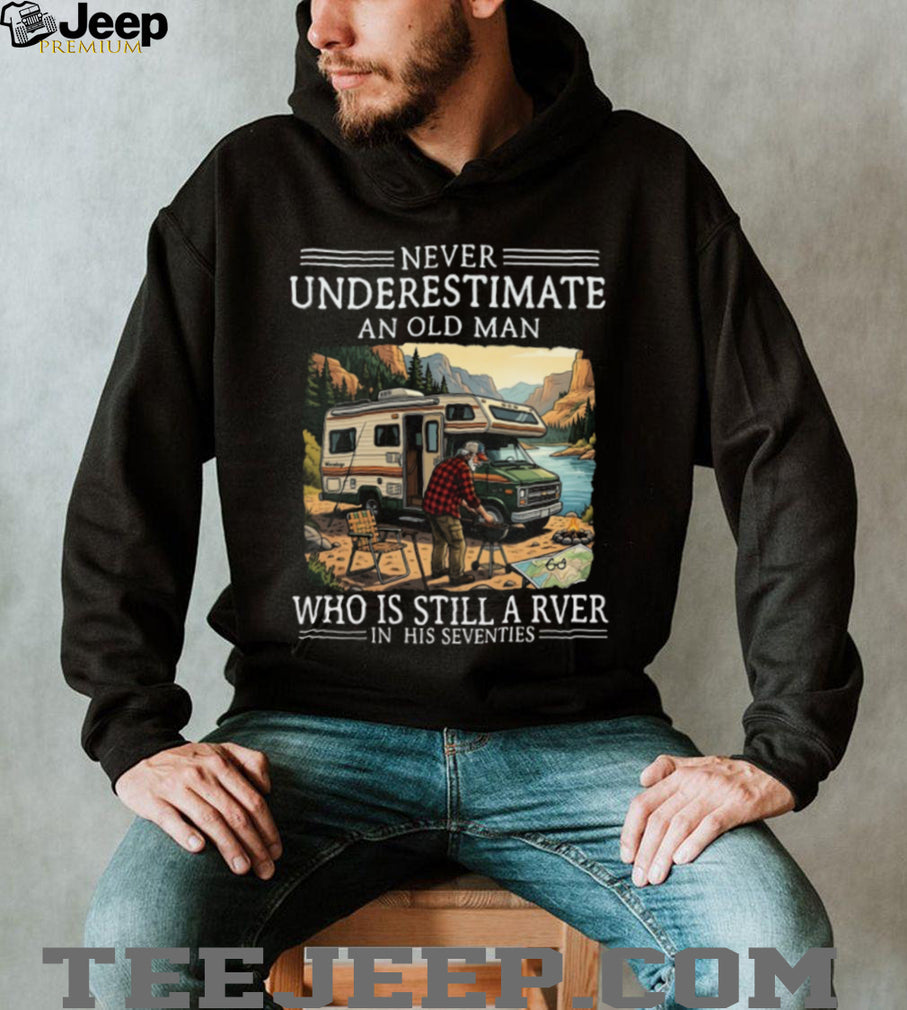 Never Underestimate An Old Man Who Is Still A RVer In His Seventies T Shirt
