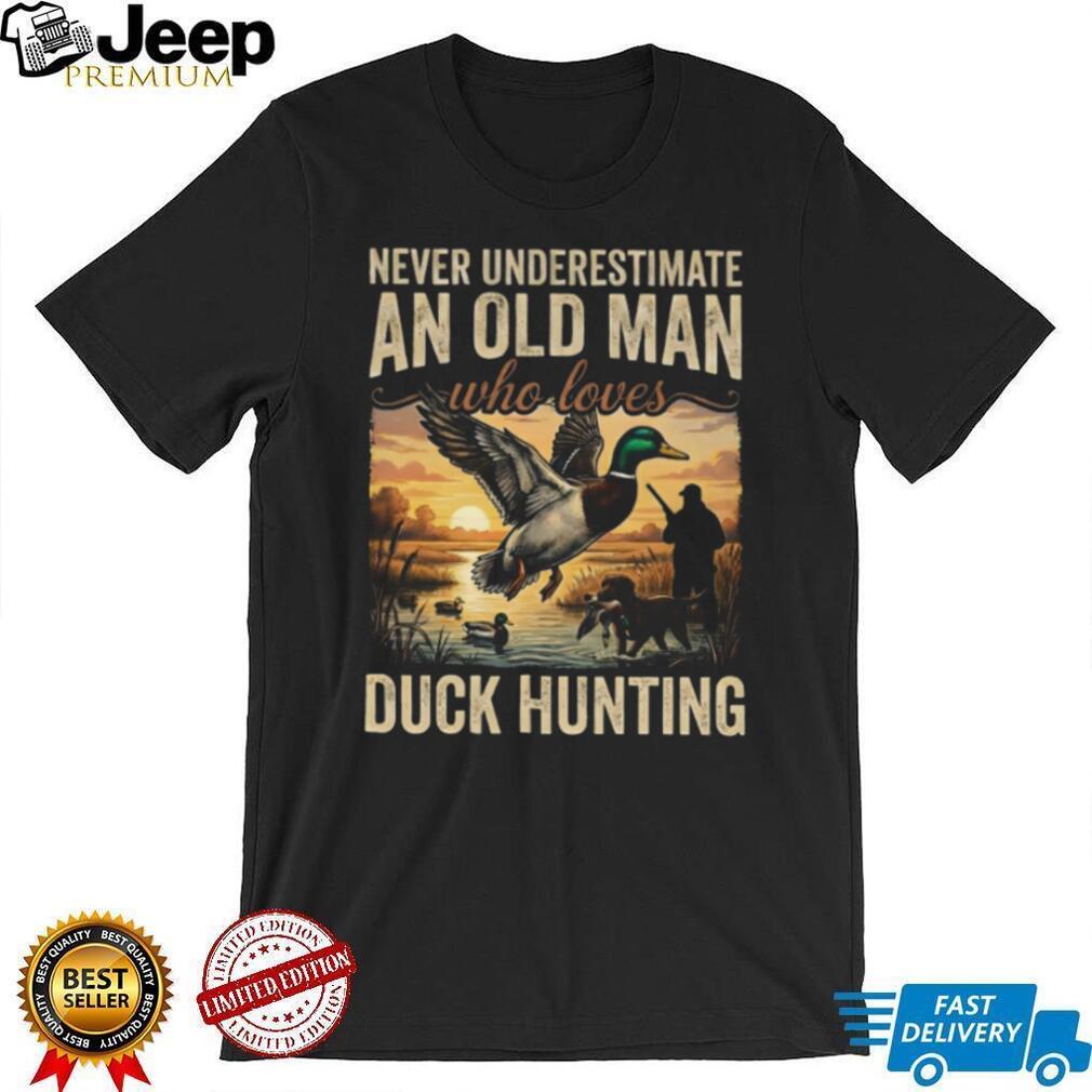 Never Underestimate An Old Man Who Loves Duck Hunting T Shirt