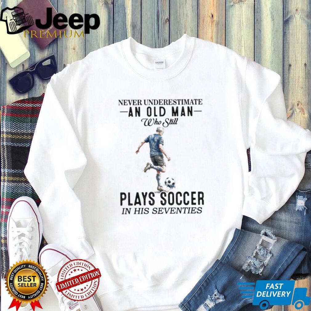 Never Underestimate An Old Man Who Plays Soccer In His 70s Shirt