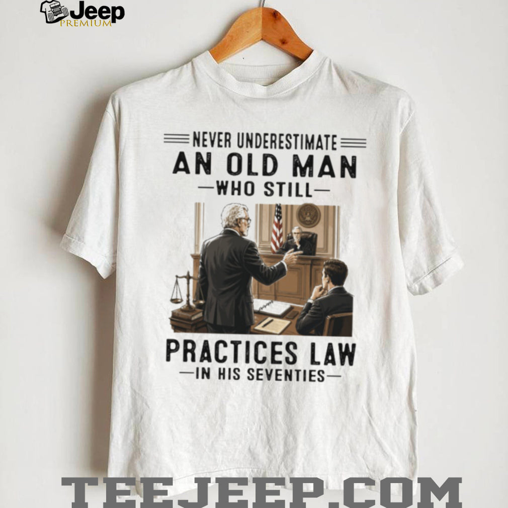 Never Underestimate An Old Man Who Practices Law 70s Lawyer Shirt