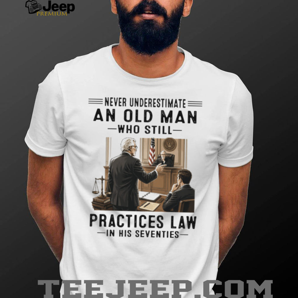 Never Underestimate An Old Man Who Practices Law 70s Lawyer Shirt
