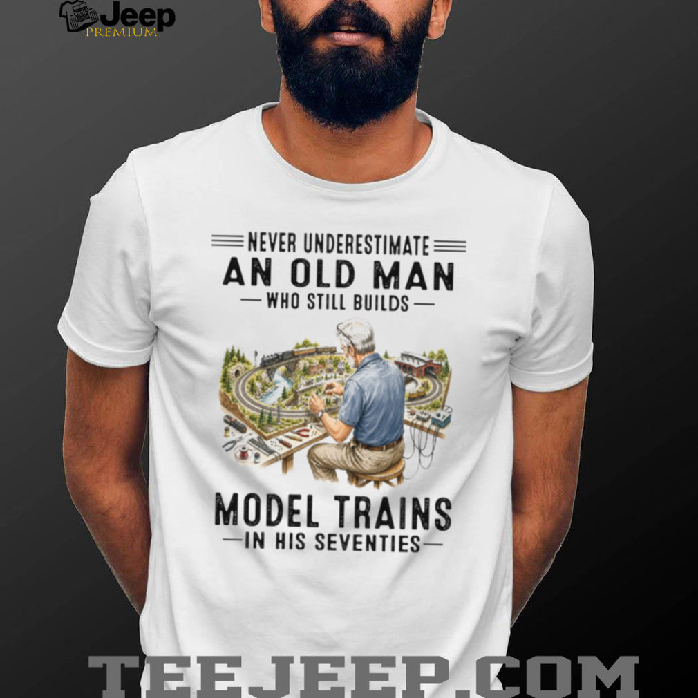 Never Underestimate An Old Man Who Still Builds Model Trains Vintage Gift Men Shirt