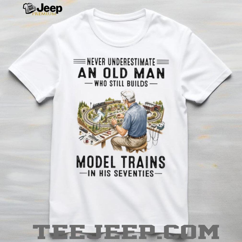 Never Underestimate An Old Man Who Still Builds Model Trains Vintage Gift Men Shirt