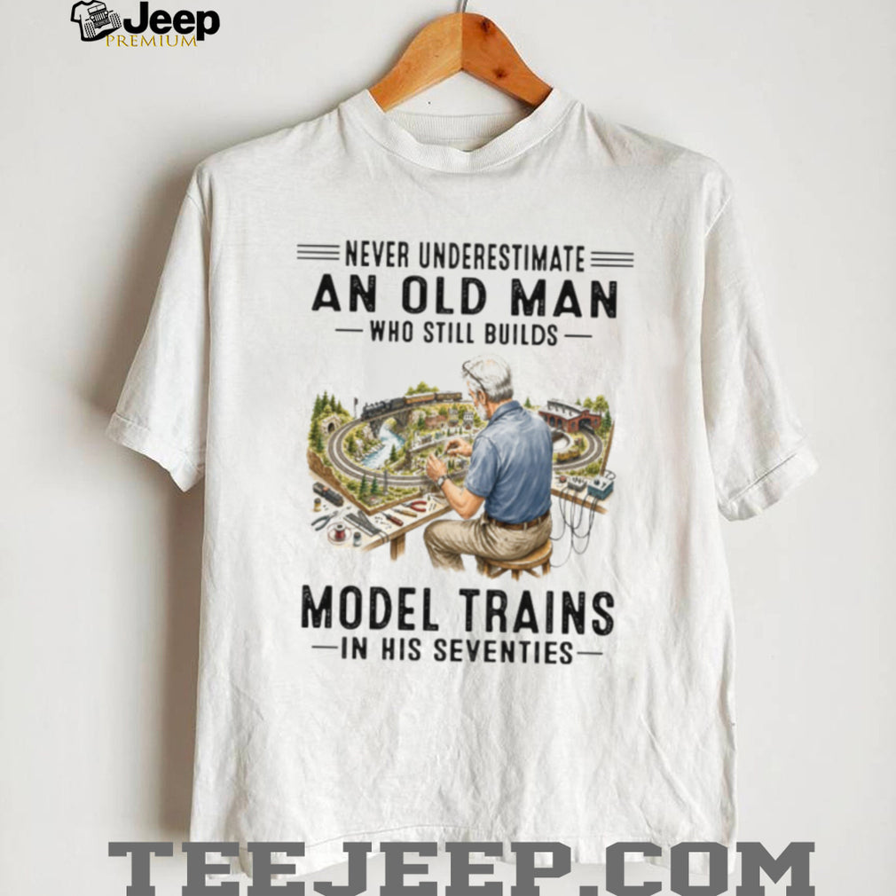 Never Underestimate An Old Man Who Still Builds Model Trains Vintage Gift Men Shirt