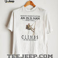 Never Underestimate An Old Man Who Still Climbs In His Eighties T Shirt