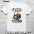 Never Underestimate An Old Man Who Still Drinks Beer In His Seventies T Shirt