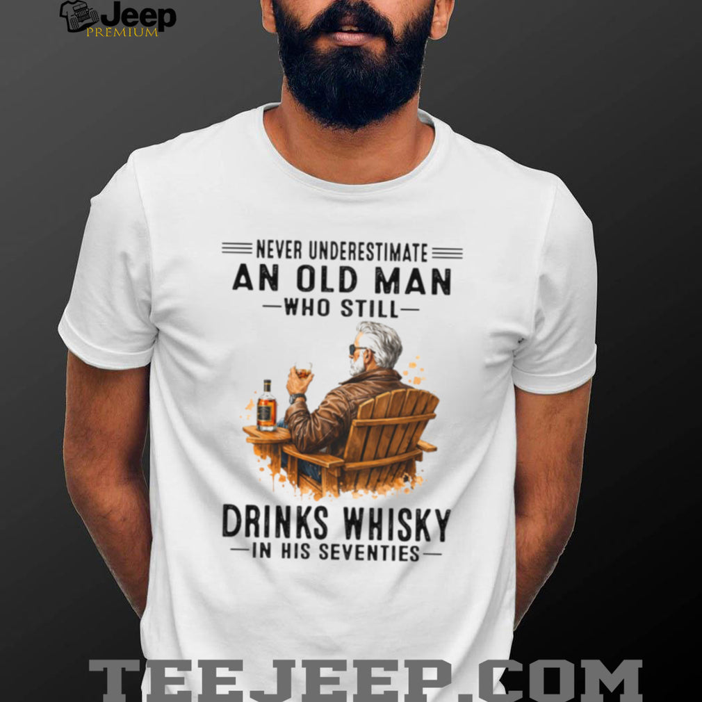 Never Underestimate An Old Man Who Still Drinks Whisky In His Seventies Shirt
