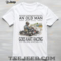 Never Underestimate An Old Man Who Still Goes Kart Racing T Shirt