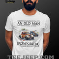 Never Underestimate An Old Man Who Still Loves Legends Racing T Shirt