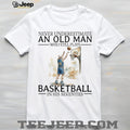 Never Underestimate An Old Man Who Still Plays Basketball In His Seventies T Shirt