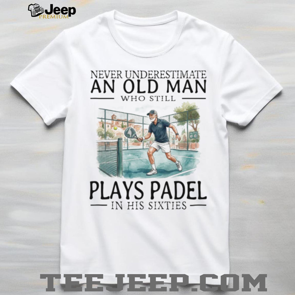Never Underestimate An Old Man Who Still Plays Padel T Shirt