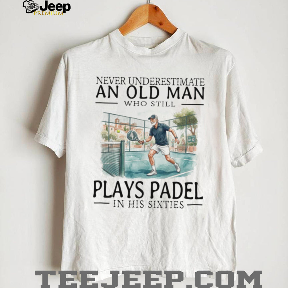 Never Underestimate An Old Man Who Still Plays Padel T Shirt