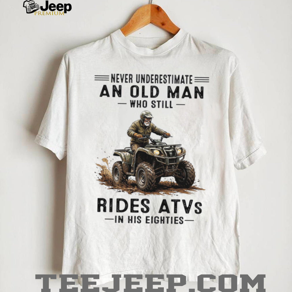 Never Underestimate An Old Man Who Still Rides ATVs Eighties Shirt