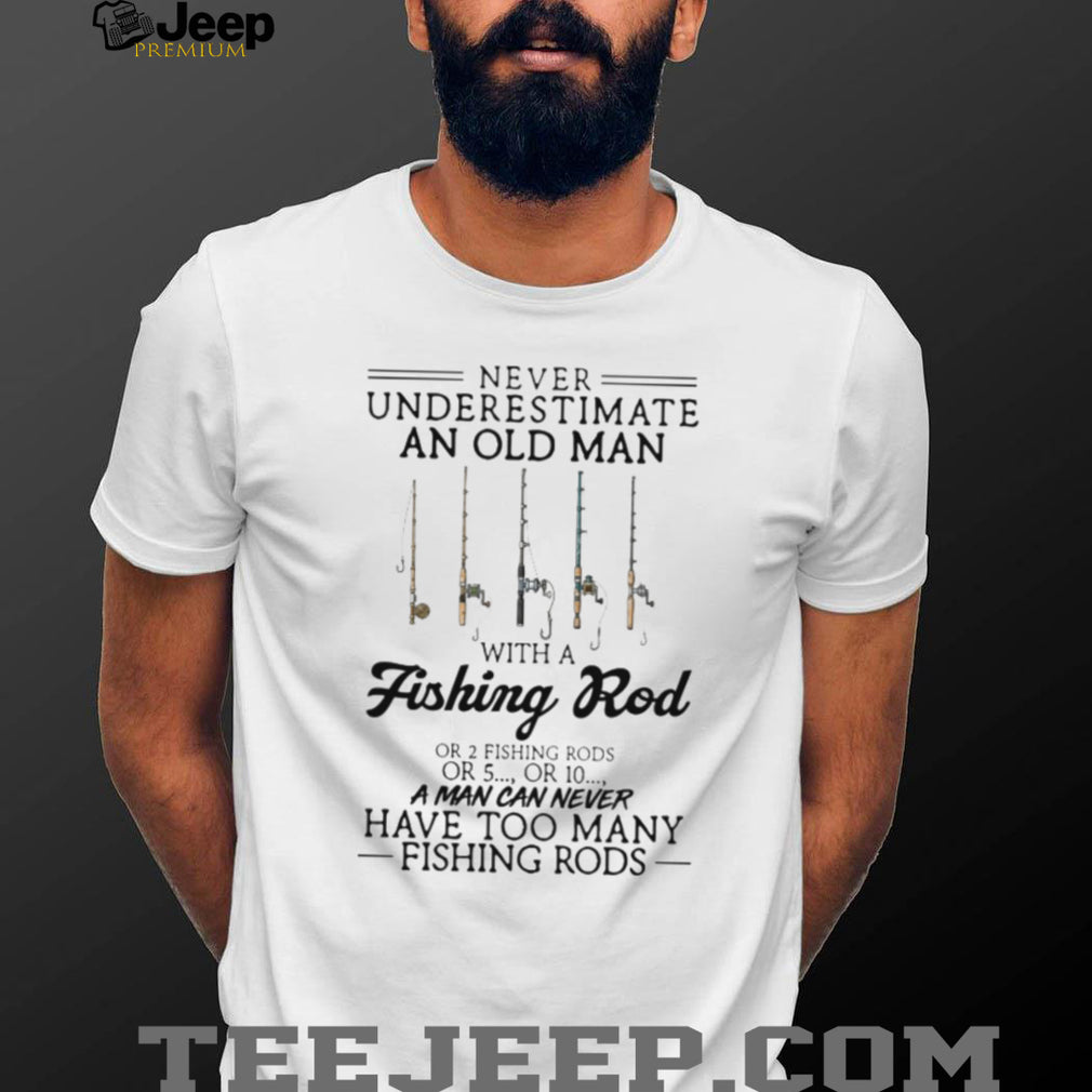 Never Underestimate An Old Man With A Fishing Rod Funny Angler Gift T Shirt