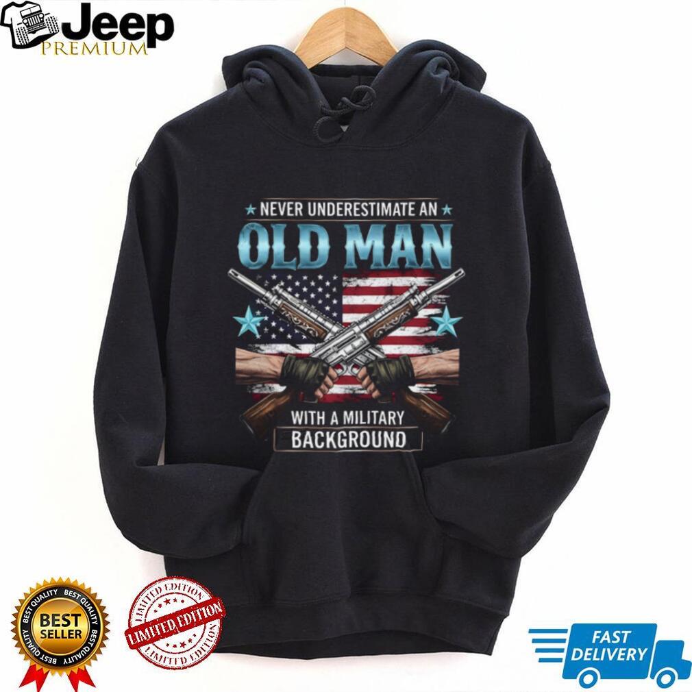 Never Underestimate An Old Man With A Military Background T Shirt