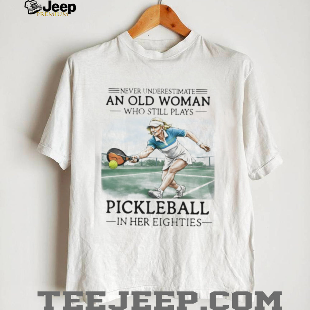 Never Underestimate An Old Woman Playing Pickleball Shirt