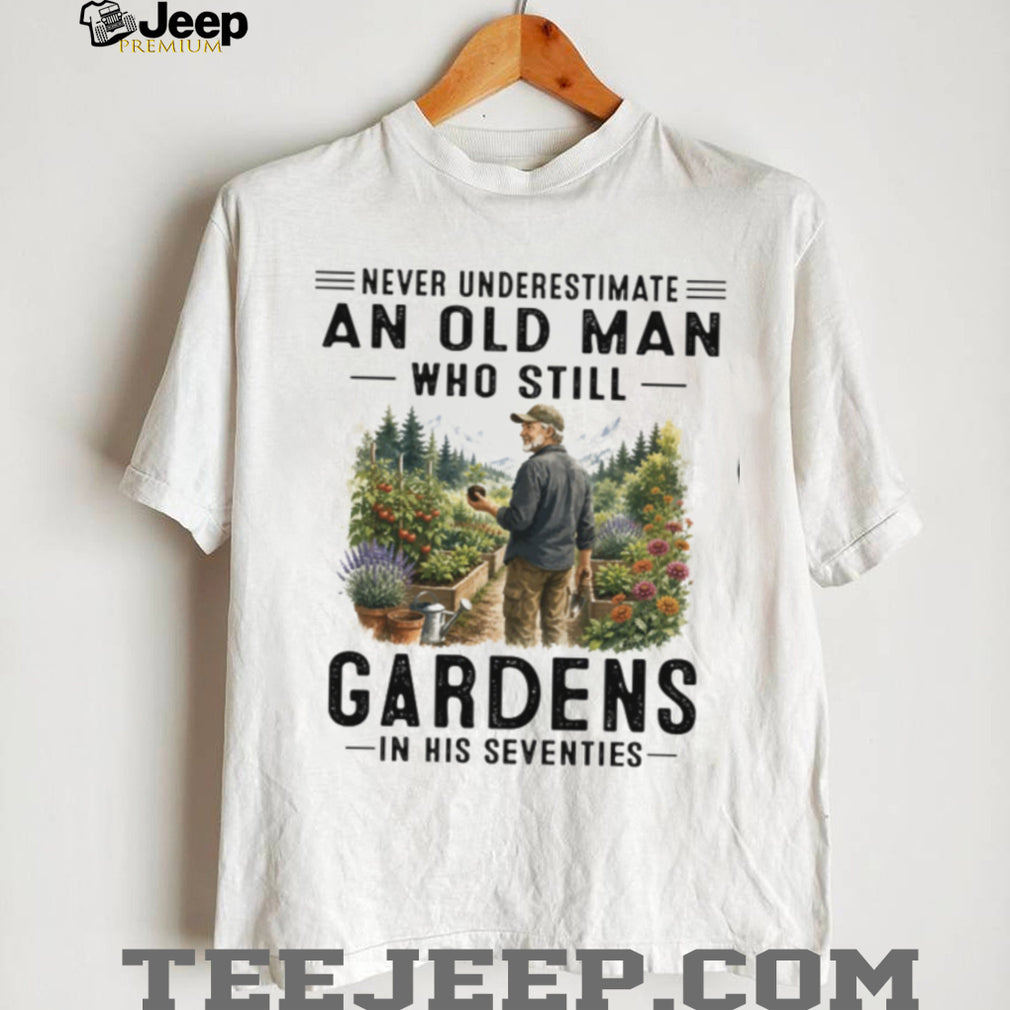 Never Underestimate Gardening Old Man Seventies Garden Lover Shirt