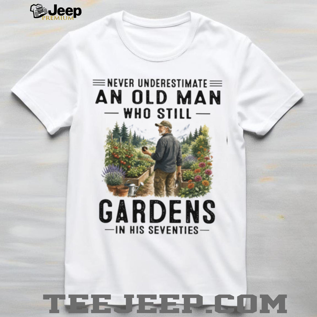 Never Underestimate Gardening Old Man Seventies Garden Lover Shirt