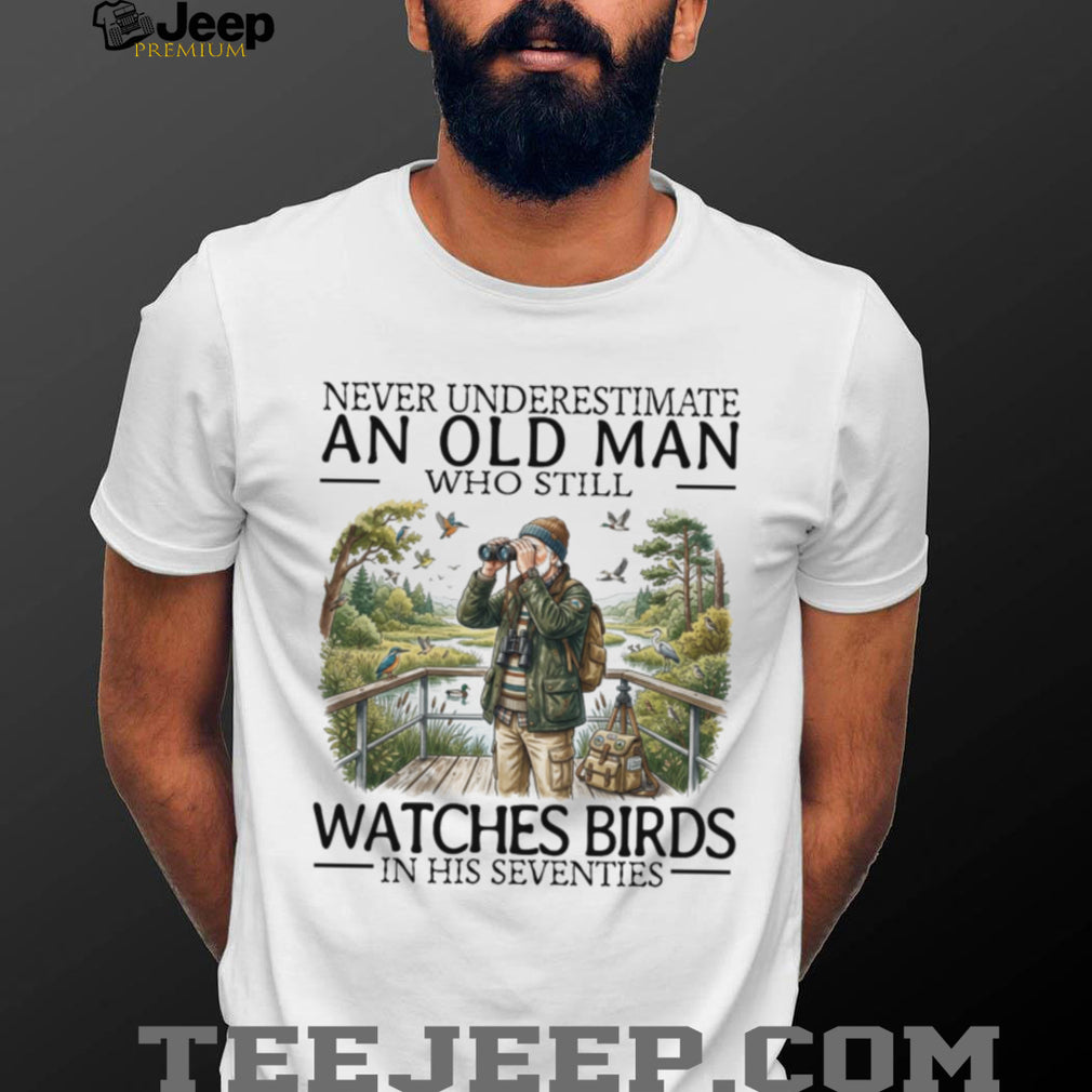 Never Underestimate Old Man Bird Watcher Shirt Seventies