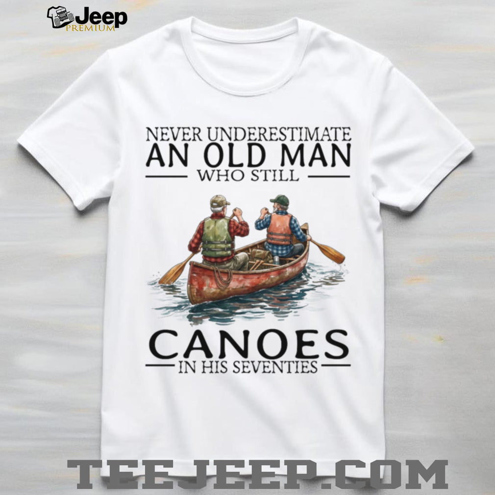 Never Underestimate Old Man Canoeing Paddling Sport Shirt