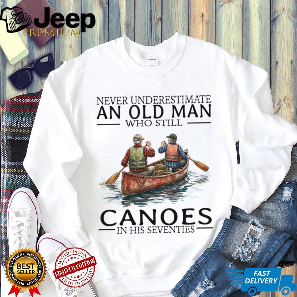Never Underestimate Old Man Canoeing Paddling Sport Shirt