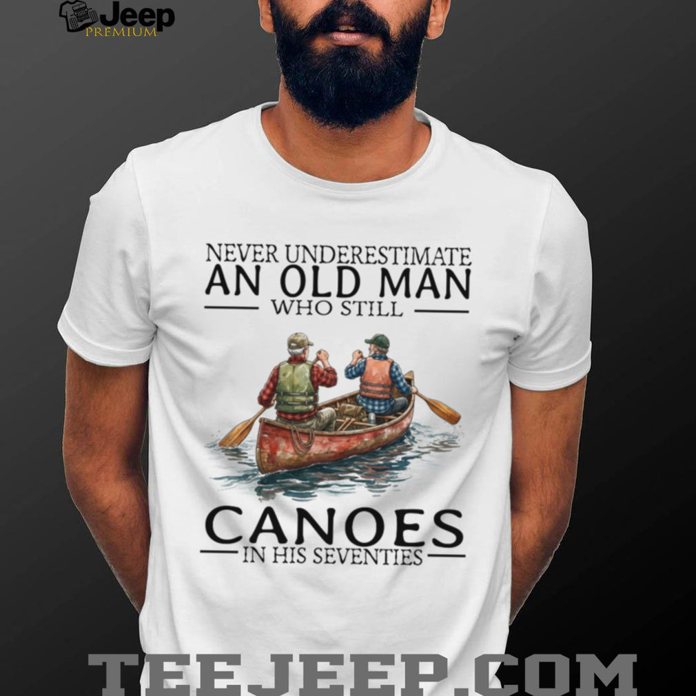 Never Underestimate Old Man Canoeing Paddling Sport Shirt