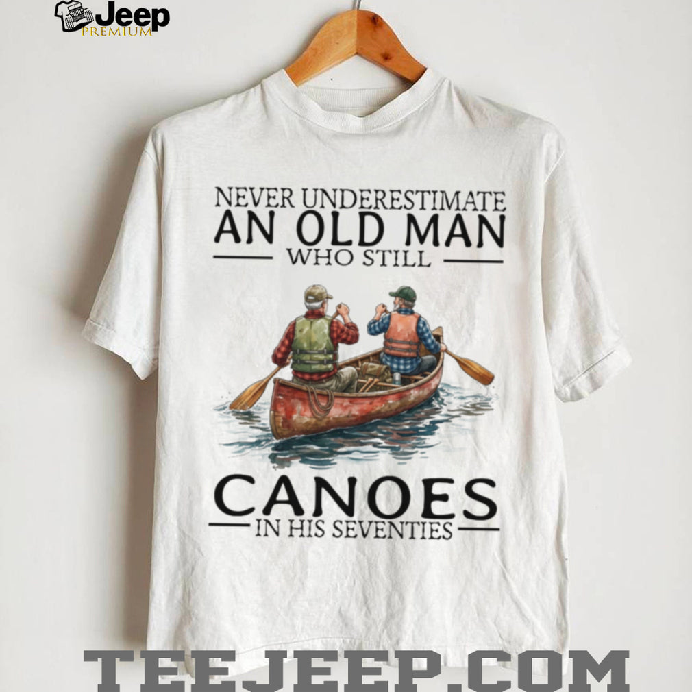 Never Underestimate Old Man Canoeing Paddling Sport Shirt