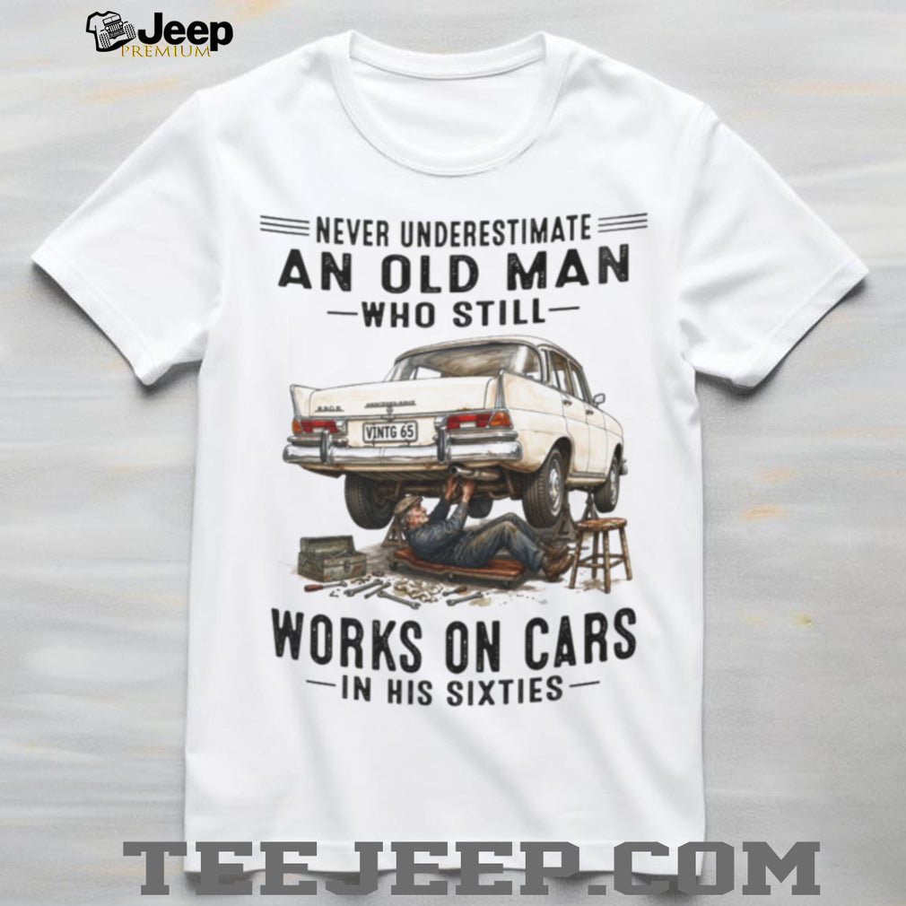 Never Underestimate Old Man Car Mechanic Vintage Auto 60s Shirt