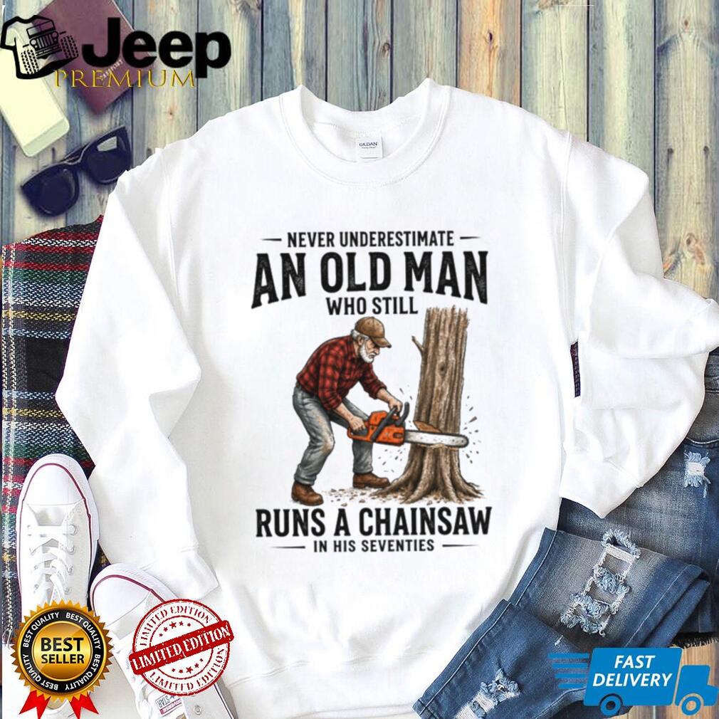 Never Underestimate Old Man Chainsaw Seventies Birthday Gift Shirt
