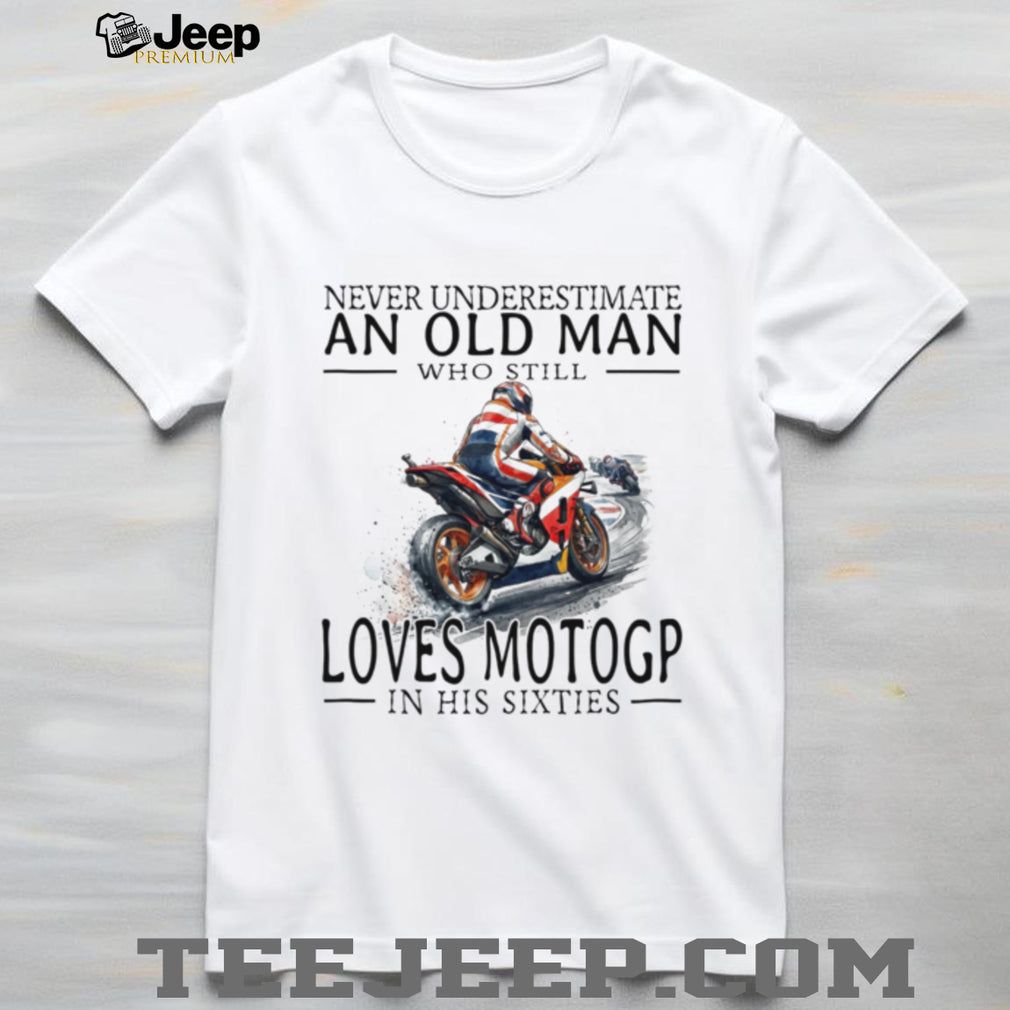 Never Underestimate Old Man MotoGP Fan Shirt Sixties