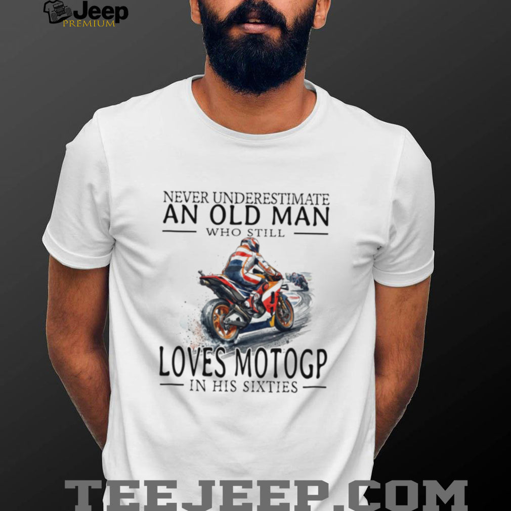 Never Underestimate Old Man MotoGP Fan Shirt Sixties