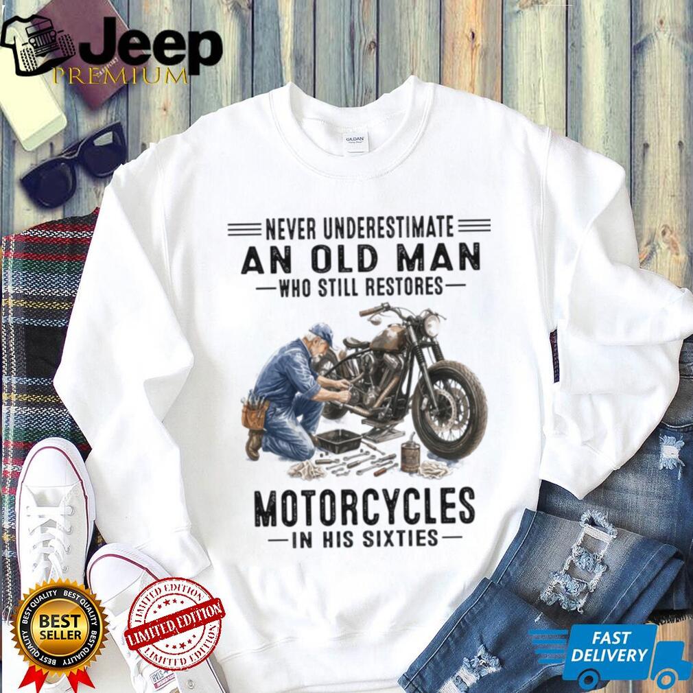 Never Underestimate Old Man Motorcycle Restorer 60s Shirt