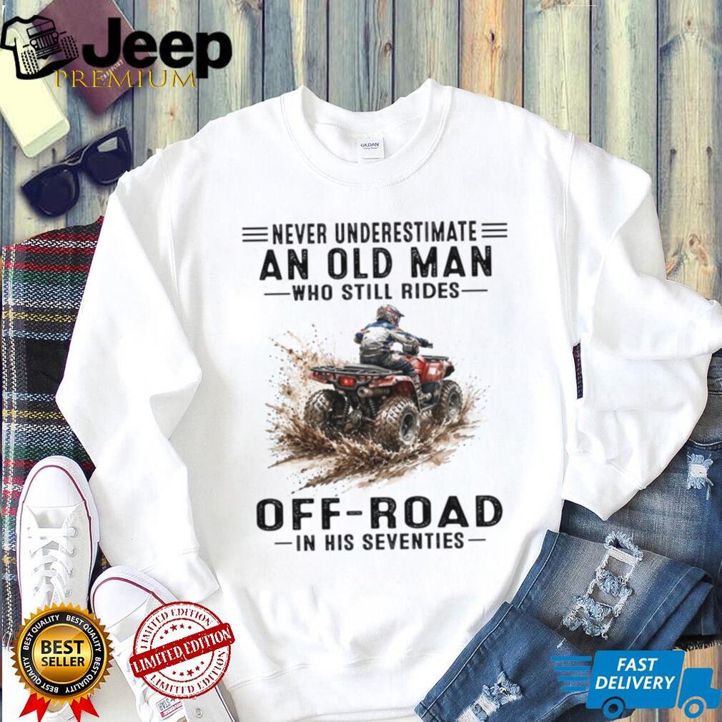 Never Underestimate Old Man Off Road ATV Riding In Seventies Shirt