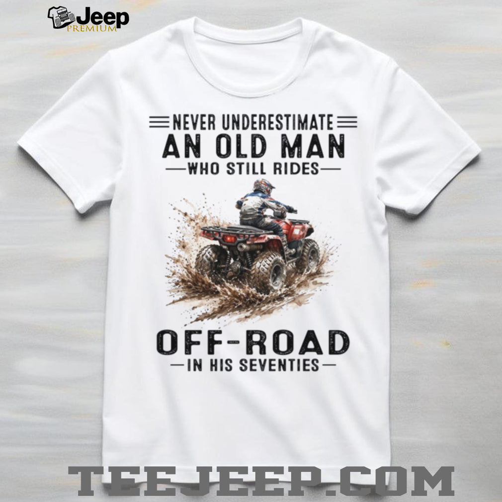 Never Underestimate Old Man Off Road ATV Riding In Seventies Shirt