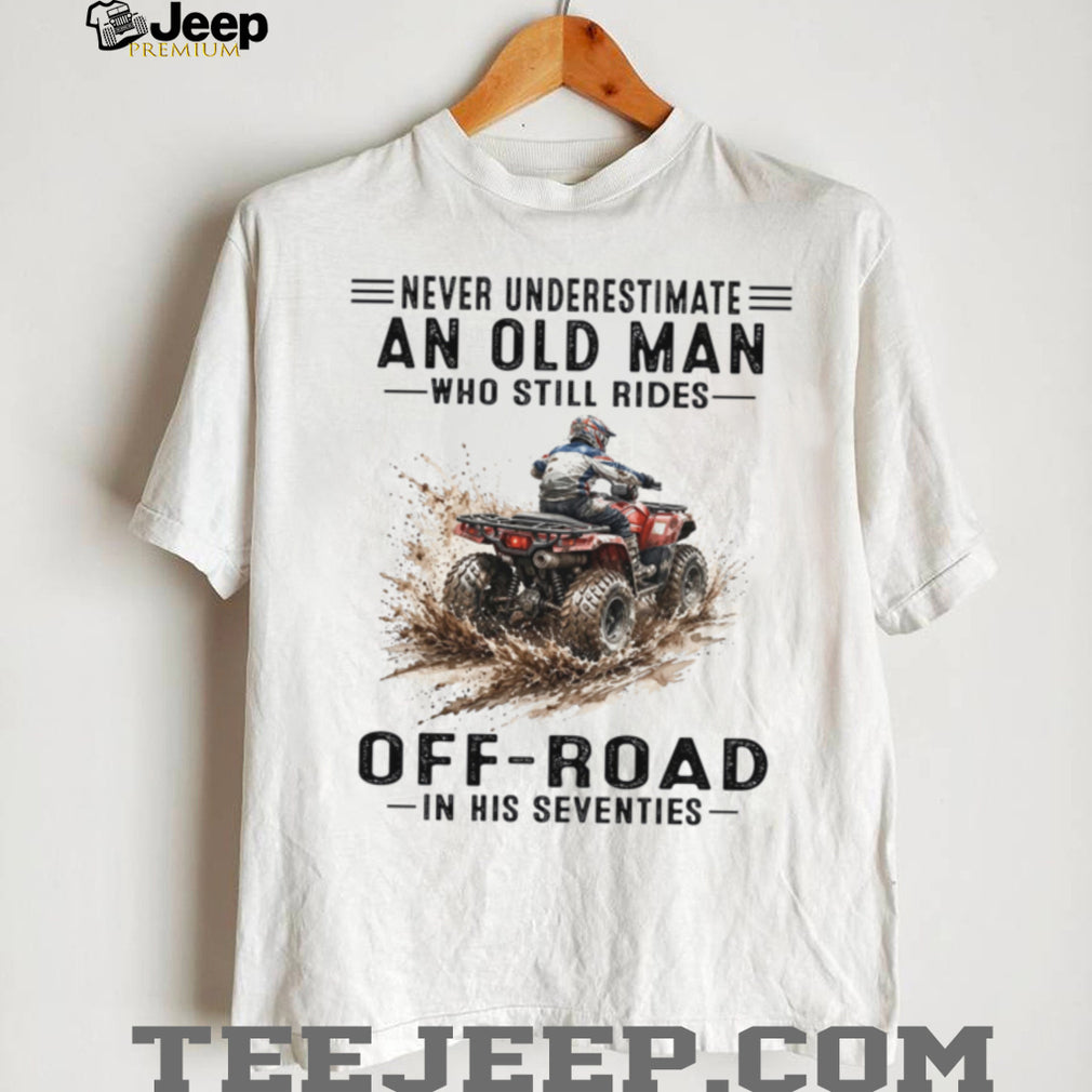 Never Underestimate Old Man Off Road ATV Riding In Seventies Shirt