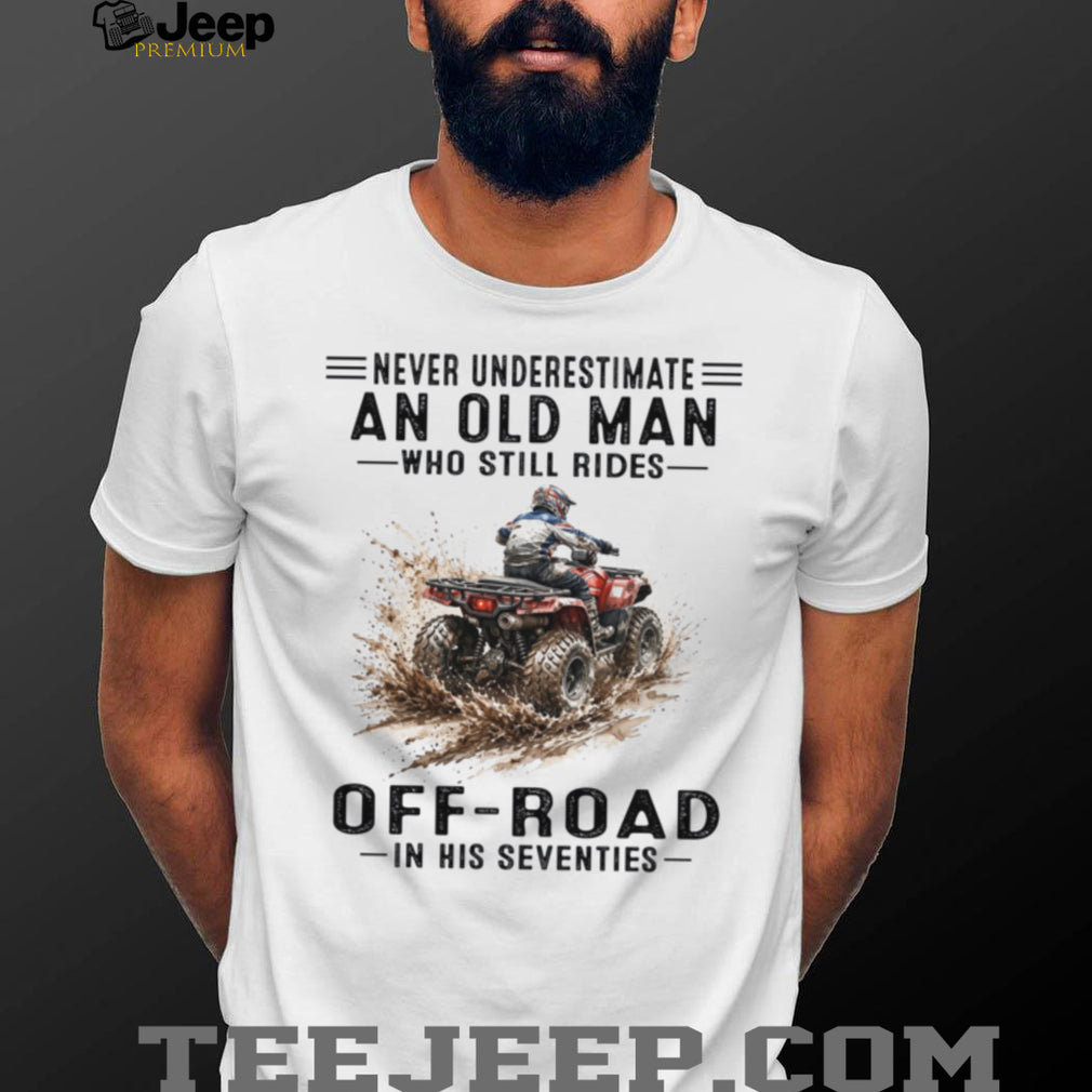 Never Underestimate Old Man Off Road ATV Riding In Seventies Shirt