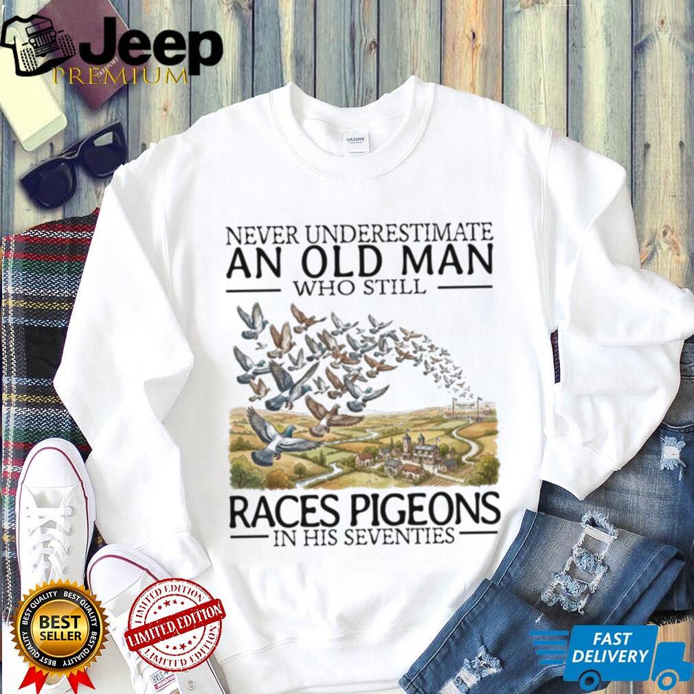 Never Underestimate Old Man Pigeon Racing Hobbyist Bird Shirt