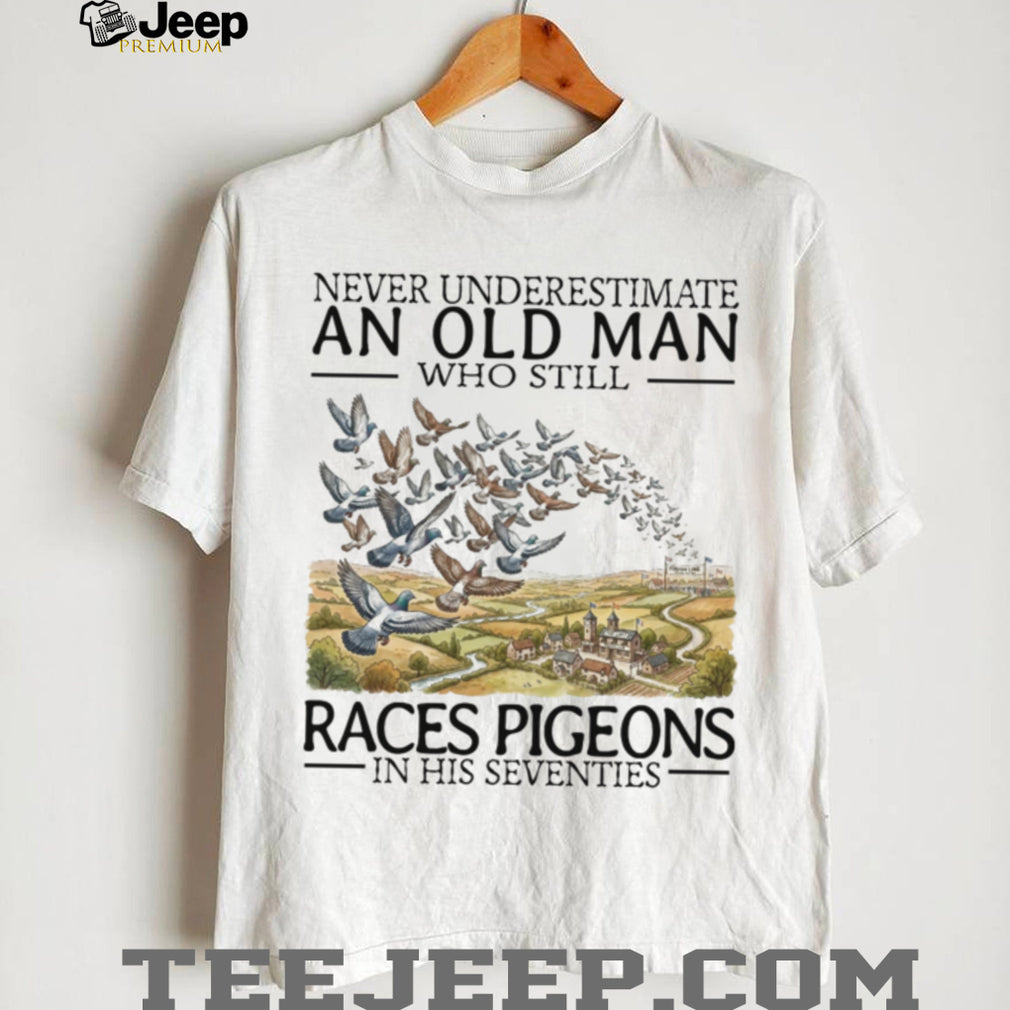 Never Underestimate Old Man Pigeon Racing Hobbyist Bird Shirt