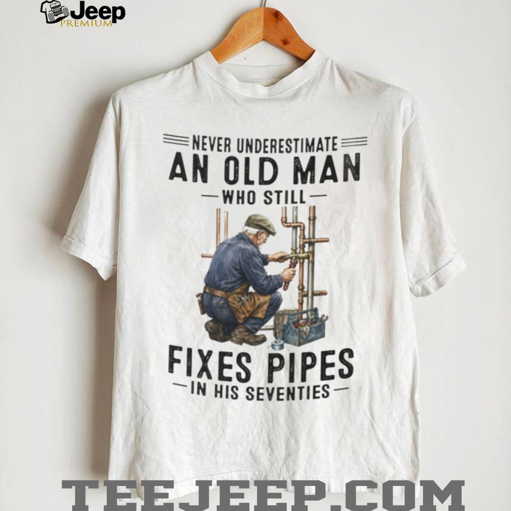 Never Underestimate Old Man Pipe Plumber Funny 70s Shirt