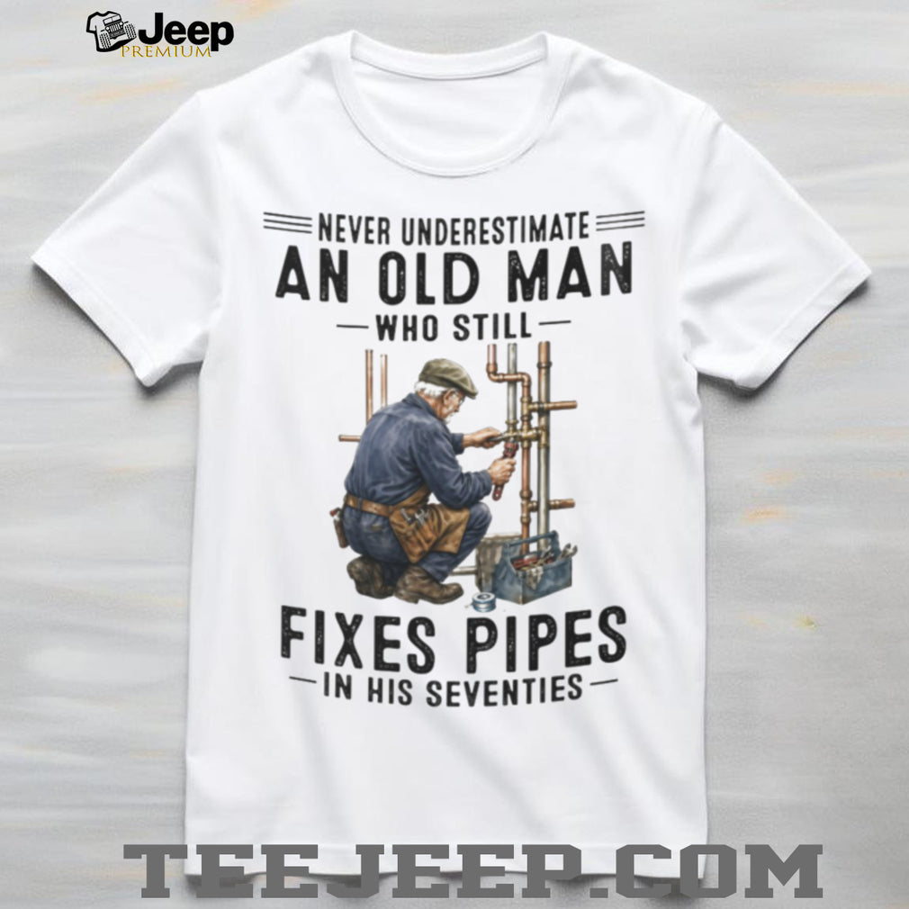 Never Underestimate Old Man Pipe Plumber Funny 70s Shirt
