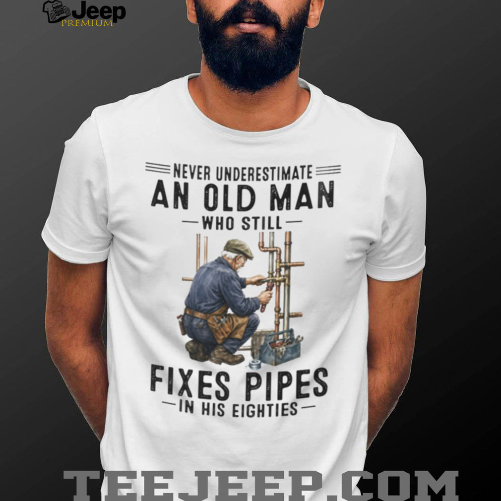 Never Underestimate Old Man Pipe Plumber Funny 80s Shirt