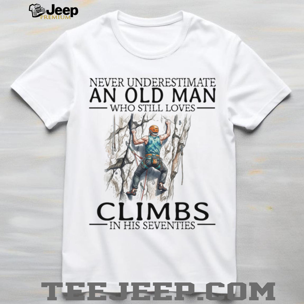 Never Underestimate Old Man Rock Climber Shirt Seventies