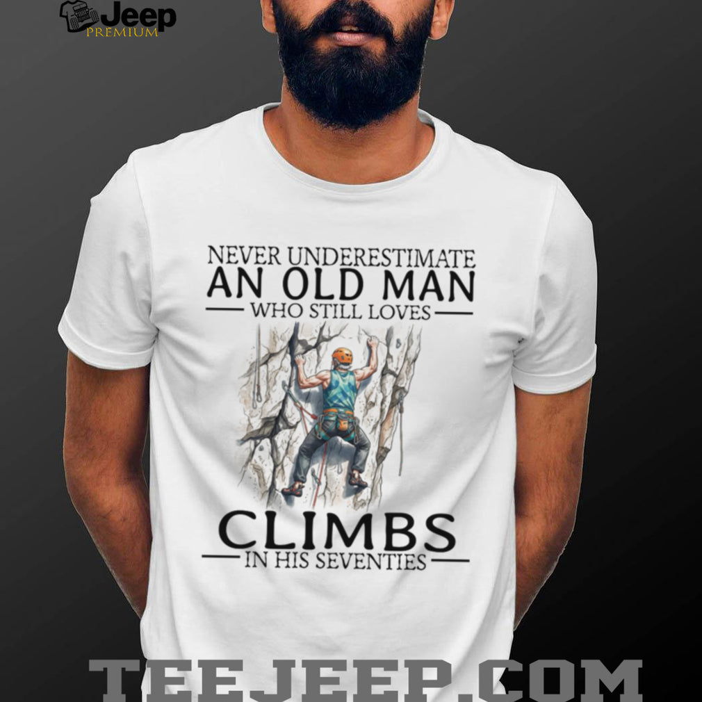 Never Underestimate Old Man Rock Climber Shirt Seventies