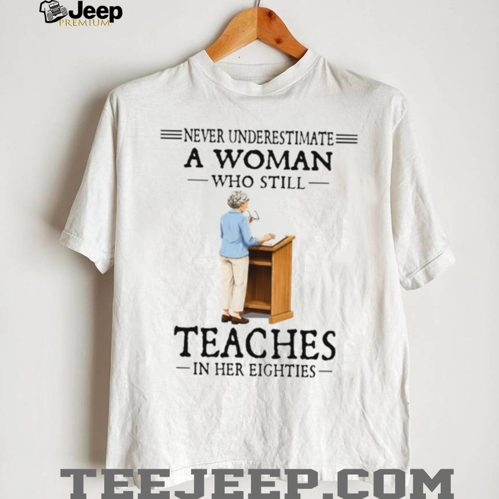 Never Underestimate Teacher Woman Eighties School Educator Shirt