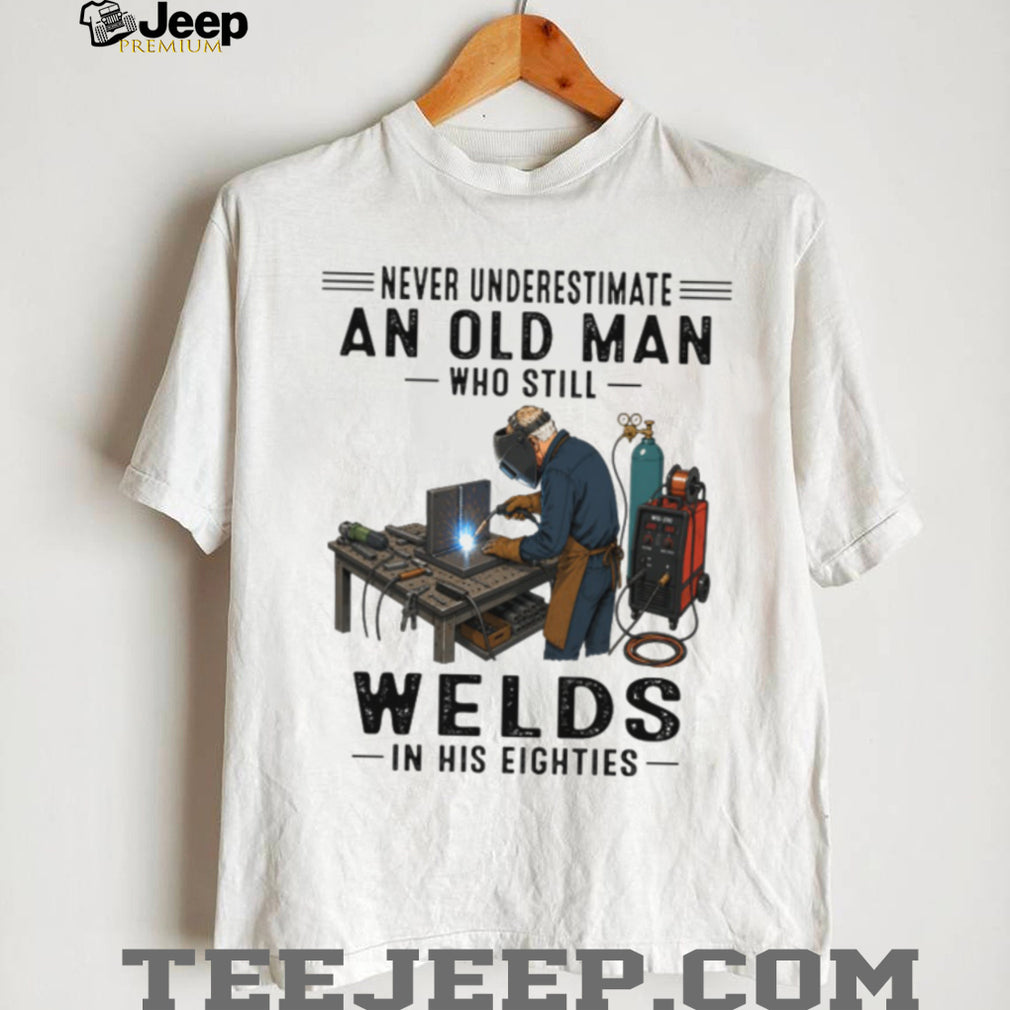 Never Underestimate Welder Old Man Eighties Welding Gift Shirt