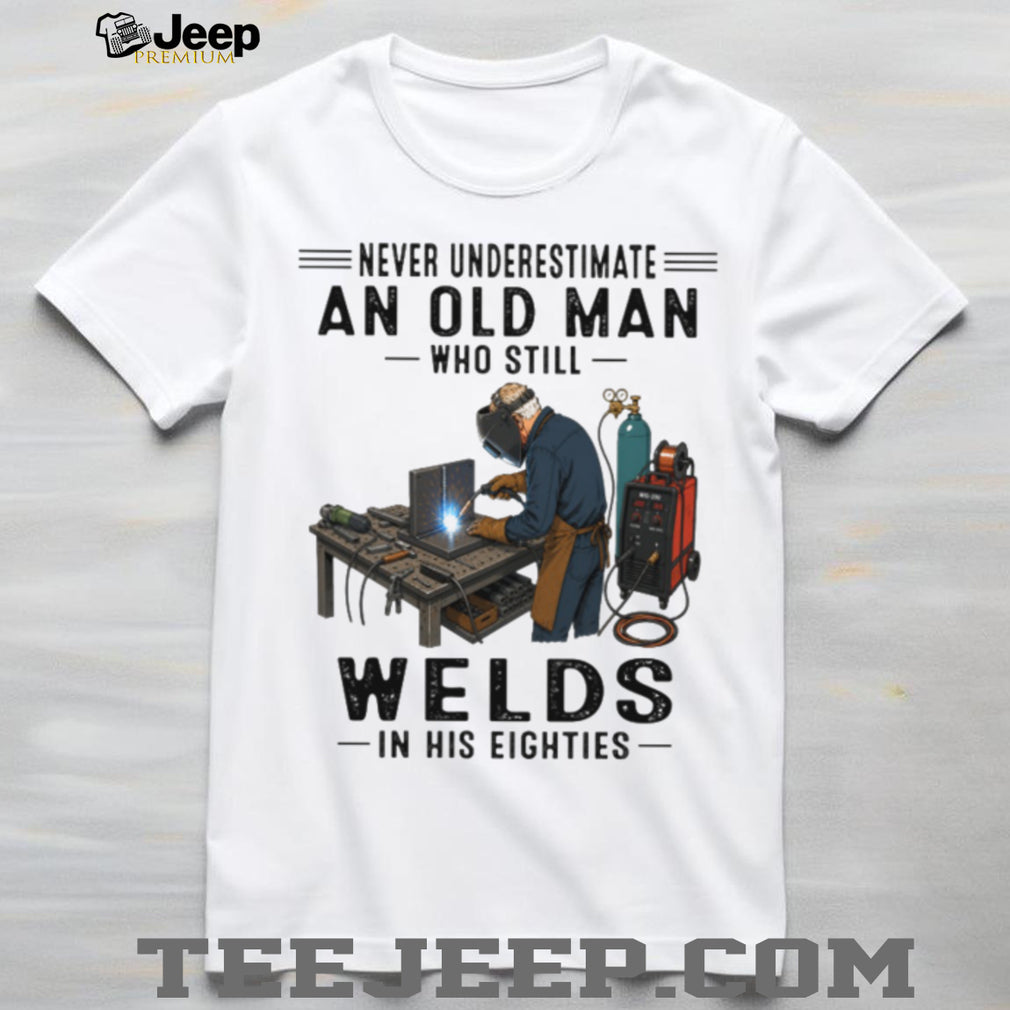 Never Underestimate Welder Old Man Eighties Welding Gift Shirt