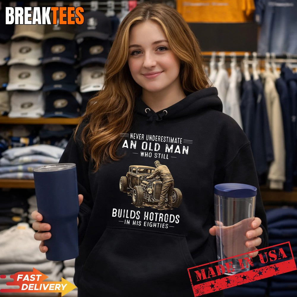 Never Underestimate an Old Man Who Still Builds Hotrods Shirt