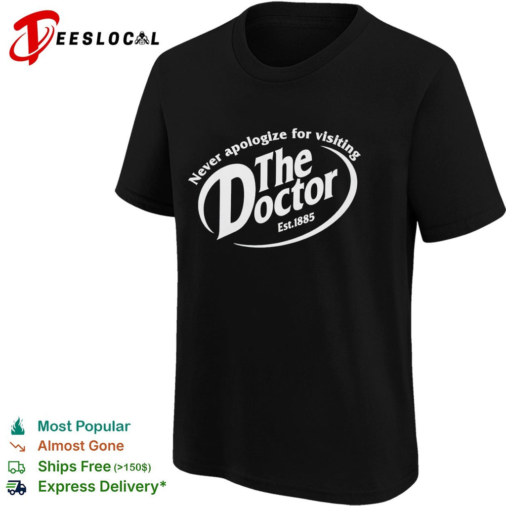 Never apologize for visiting The Doctor Est 1885 Dr Pepper parody mashup shirt
